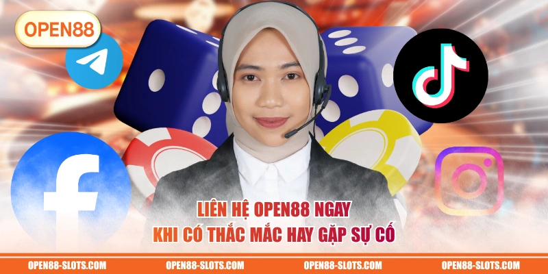 Liên hệ OPEN88 ngay khi có thắc mắc hay gặp sự cố
